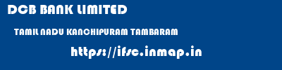 DCB BANK LIMITED  TAMIL NADU KANCHIPURAM TAMBARAM   ifsc code